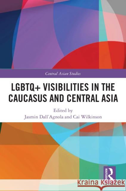 LGBTQ+ Visibilities in the Caucasus and Central Asia Jasmin Dall'agnola Cai Wilkinson 9781032937335 Routledge - książka