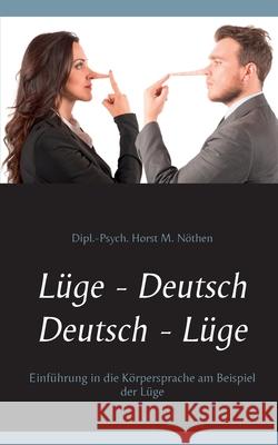 Lüge - Deutsch Deutsch - Lüge: Einführung in die Körpersprache am Beispiel der Lüge Nöthen, Horst M. 9783746059297 Books on Demand - książka