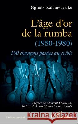 L'?ge d'or de la rumba (1950-1980): 100 chansons pass?es au crible Kalumvueziko Ngimbi Cl?ment Ossinonde Louis Malamb 9782336506012 Editions L'Harmattan - książka