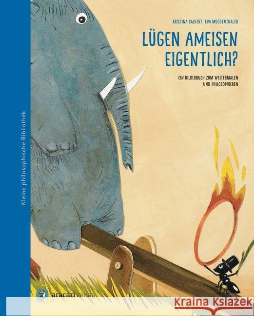 Lügen Ameisen eigentlich? : Ein Bilderbuch zum Weitermalen und Philosophieren Calvert, Kristina 9783905945430 Aracari - książka