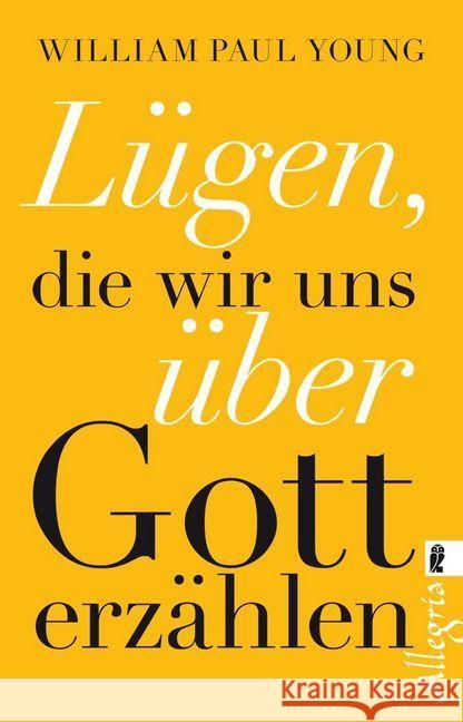 Lügen, die wir uns über Gott erzählen Young, William P.; Winter, Jochen; Winter, Jochen 9783548746692 Allegria - książka