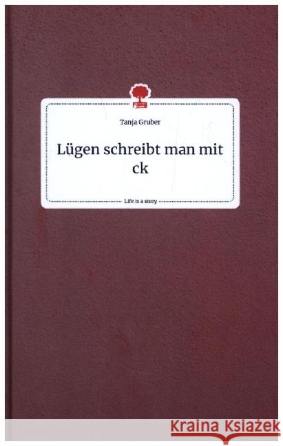 Lügen schreibt man mit ck. Life is a Story - story.one Gruber, Tanja 9783710800603 story.one publishing - książka