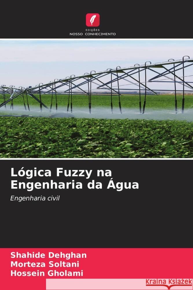 L?gica Fuzzy na Engenharia da ?gua Shahide Dehghan Morteza Soltani Hossein Gholami 9786206597698 Edicoes Nosso Conhecimento - książka