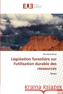 Législation forestière sur l'utilisation durable des ressources Barasa, Elias Odula 9786139549399 Éditions universitaires européennes - książka