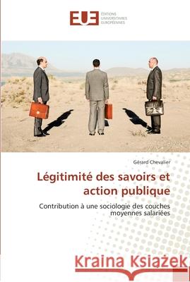 Légitimité des savoirs et action publique Chevalier-G 9786131544729 Editions Universitaires Europeennes - książka