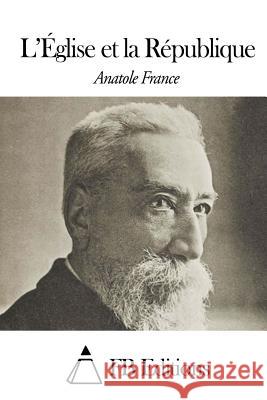 L'Église Et La République France, Anatole 9781508510000 Createspace - książka