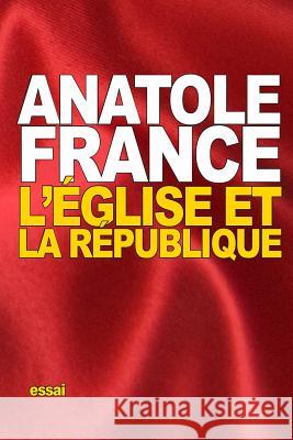 L'Église et la République France, Anatole 9781517738693 Createspace - książka