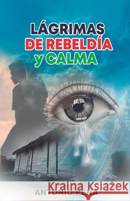 Lágrimas de rebeLdía y caLma Antonio Peña 9798332436659 Independently Published - książka