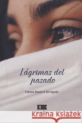 Lágrimas del pasado: Una historia real Fabiola Navarro Arriagada, Grupo Ígneo 9786125078254 Ediquid - książka