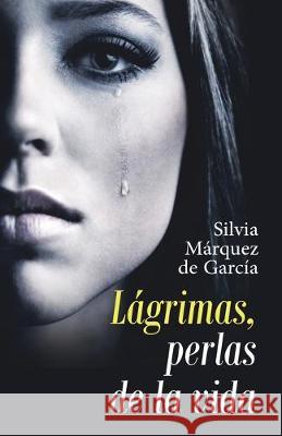 Lágrimas, Perlas De La Vida Silvia Márquez de García 9781506529905 Palibrio - książka