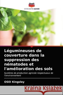 Légumineuses de couverture dans la suppression des nématodes et l'amélioration des sols Osei Kingsley 9786203175479 Editions Notre Savoir - książka