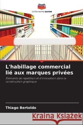 L'habillage commercial lié aux marques privées Bertoldo, Thiago 9786208766375 Editions Notre Savoir - książka