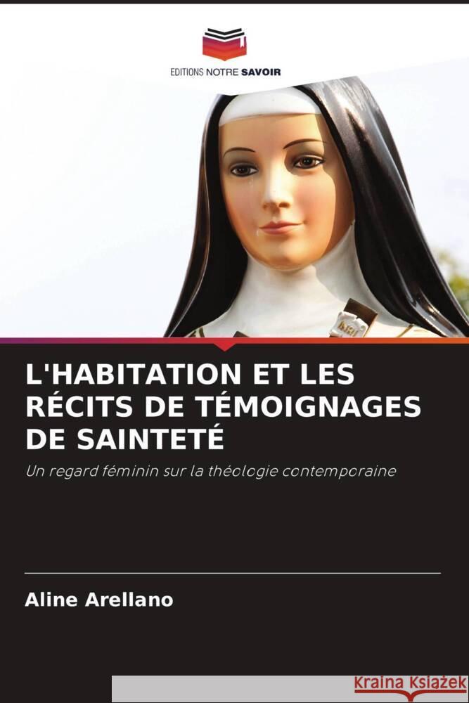 L'HABITATION ET LES RÉCITS DE TÉMOIGNAGES DE SAINTETÉ Arellano, Aline 9786204598178 Editions Notre Savoir - książka