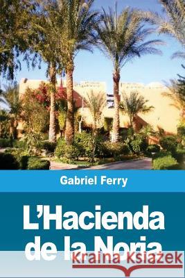 L'Hacienda de la Noria Gabriel Ferry 9781726495752 Createspace Independent Publishing Platform - książka