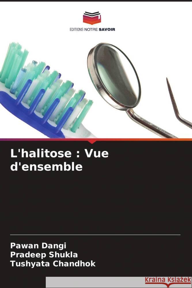 L'halitose : Vue d'ensemble Dangi, Pawan, Shukla, Pradeep, Chandhok, Tushyata 9786206565666 Editions Notre Savoir - książka