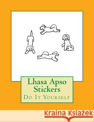 Lhasa Apso Stickers: Do It Yourself Gail Forsyth 9781977815699 Createspace Independent Publishing Platform - książka