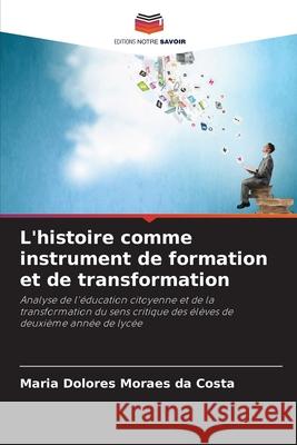L'histoire comme instrument de formation et de transformation Moraes da Costa, Maria Dolores 9786203904178 Editions Notre Savoir - książka