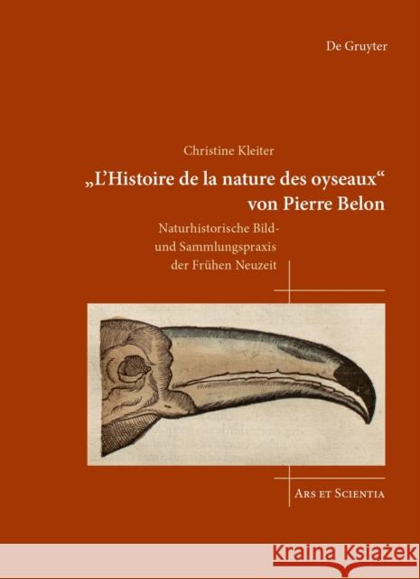 'L'histoire de la Nature Des Oyseaux' Von Pierre Belon: Naturhistorische Bild- Und Sammlungspraxis Der Fr?hen Neuzeit Christine Kleiter 9783689242169 Dg Arts - książka
