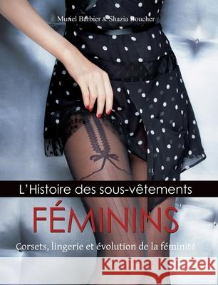 L’Histoire des sous-vêtements FÉMININS Muriel Barbier 9781639197200 Parkstone Press USA, Limited - książka