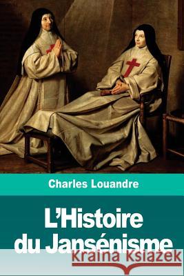 L'Histoire du Jansénisme Louandre, Charles 9781726143554 Createspace Independent Publishing Platform - książka