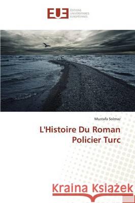 L'Histoire Du Roman Policier Turc Solmaz Mustafa 9783841666536 Editions Universitaires Europeennes - książka