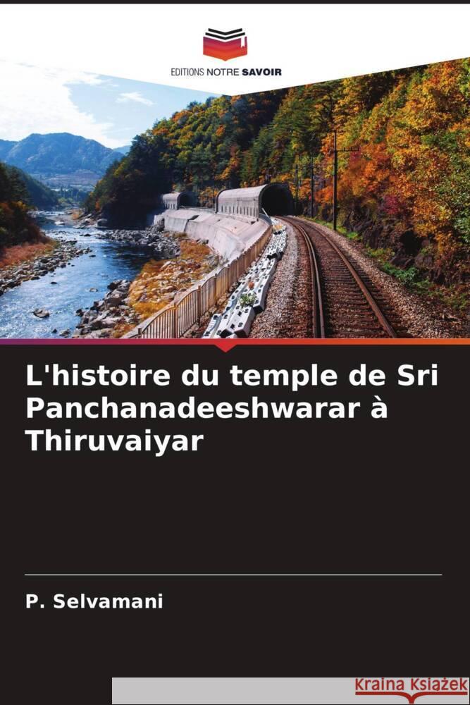L'histoire du temple de Sri Panchanadeeshwarar à Thiruvaiyar Selvamani, P. 9786204442495 Editions Notre Savoir - książka