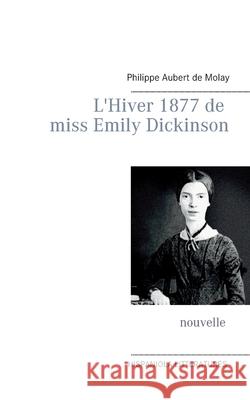 L'Hiver 1877 de miss Emily Dickinson Philippe Auber 9782322219469 Books on Demand - książka