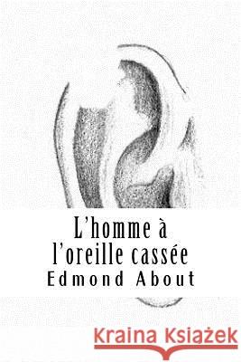 L'homme à l'oreille cassée About, Edmond 9781718925083 Createspace Independent Publishing Platform - książka