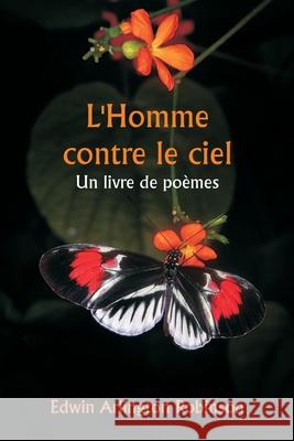 L'Homme contre le ciel Un livre de po?mes Edwin Arlington Robinson 9789359256436 Writat - książka