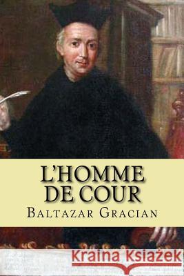 L'Homme de Cour M. Baltazar Gracian 9781517103736 Createspace - książka