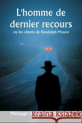 L'homme de dernier recours ou les clients de Randolph Mason Message de Melville Davisson 9789359253442 Writat - książka