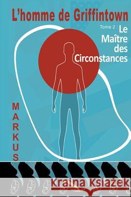 L'homme de Griffintown: Le maître des circonstances Markus 9782924849774 La Plume D'Or - książka
