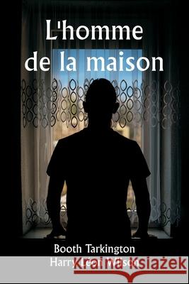 L'homme de la maison Booth Tarkington Harry L?on Wilson 9789359251103 Writat - książka