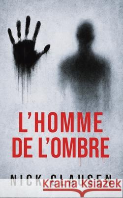 L'homme de l'ombre: Un thriller psychologique d'horreur Nick Clausen Marion Vitel 9788785425638 Publishdrive - książka
