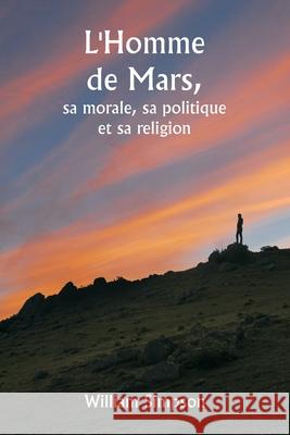L'Homme de Mars, sa morale, sa politique et sa religion William Simpson 9789359255880 Writat - książka