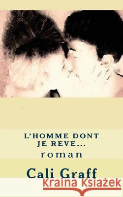 L'homme dont je reve...: roman Graff, Cali 9781500921378 Createspace - książka