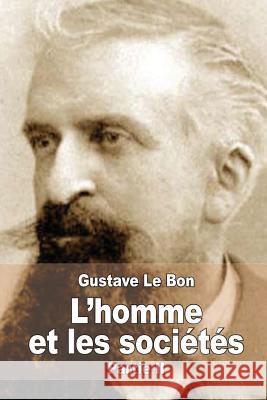 L'homme et les sociétés, leurs origines et leur développement: Deuxième partie: Les sociétés. Leurs origines et leur développement Le Bon, Gustave 9781514812020 Createspace - książka