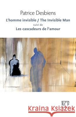 L'Homme invisible / The Invisible Man suivi de Les cascadeurs de l'amour Patrice Desbiens 9782894232286 Prise de Parole - książka