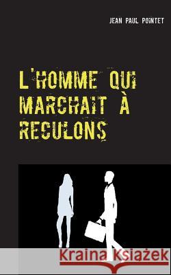 L'homme qui marchait à reculons: Zoya Pointet, Jean Paul 9782322113873 Books on Demand - książka