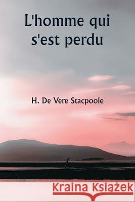 L'homme qui s'est perdu H. De Vere Stacpoole 9789359253121 Writat - książka