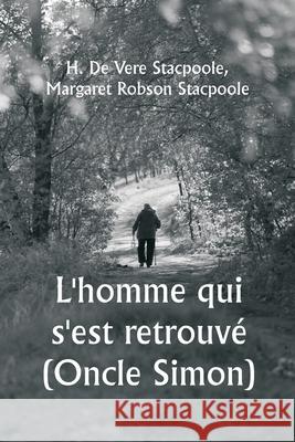 L'homme qui s'est retrouv? (Oncle Simon) H. De Vere Stacpoole Margaret Robson Stacpoole 9789359253282 Writat - książka