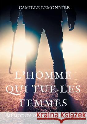 L'Homme qui tue les femmes: Mémoires d'un serial-killer Lemonnier, Camille 9782322128204 Books on Demand - książka