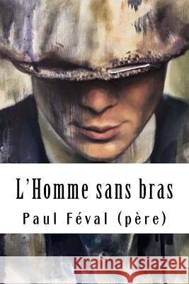 L'Homme sans bras Feval (Pere), Paul 9781718756137 Createspace Independent Publishing Platform - książka