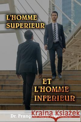 L'Homme Superieur Et l'Homme Inferieur Dr Francois Adja Assemien   9781961096264 Regency Publishers - książka