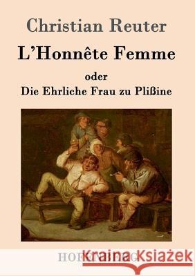 L'Honnête Femme oder Die Ehrliche Frau zu Plißine Christian Reuter 9783843020077 Hofenberg - książka