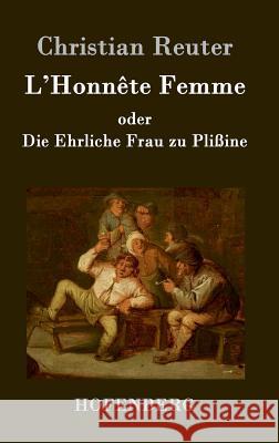 L'Honnête Femme oder Die Ehrliche Frau zu Plißine Christian Reuter 9783843020084 Hofenberg - książka