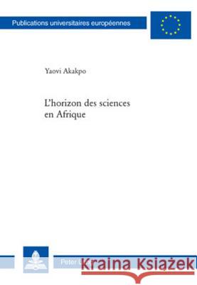 L'Horizon Des Sciences En Afrique Akakpo, Yaovi 9783034300070 Peter Lang Gmbh, Internationaler Verlag Der W - książka