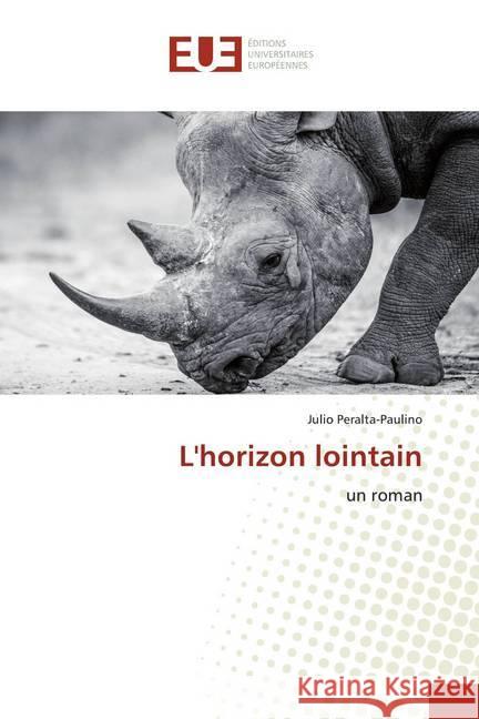 L'horizon lointain : un roman Peralta-Paulino, Julio 9786139542918 Éditions universitaires européennes - książka