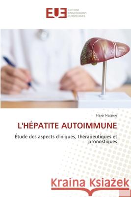 L'HÉPATITE AUTOIMMUNE Hassine, Hajer 9786138265979 Éditions universitaires européennes - książka