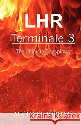 LHR Terminale 3: The Ultimate Conspiracy Jordan, Michael 9781453675564 Createspace - książka